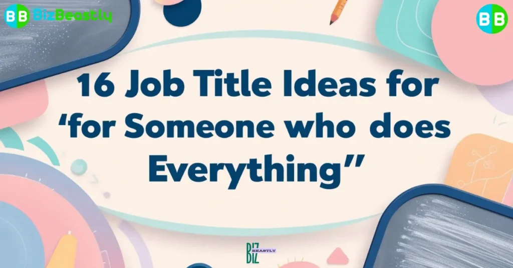 16 Job Title Ideas for “Someone Who Does Everything”