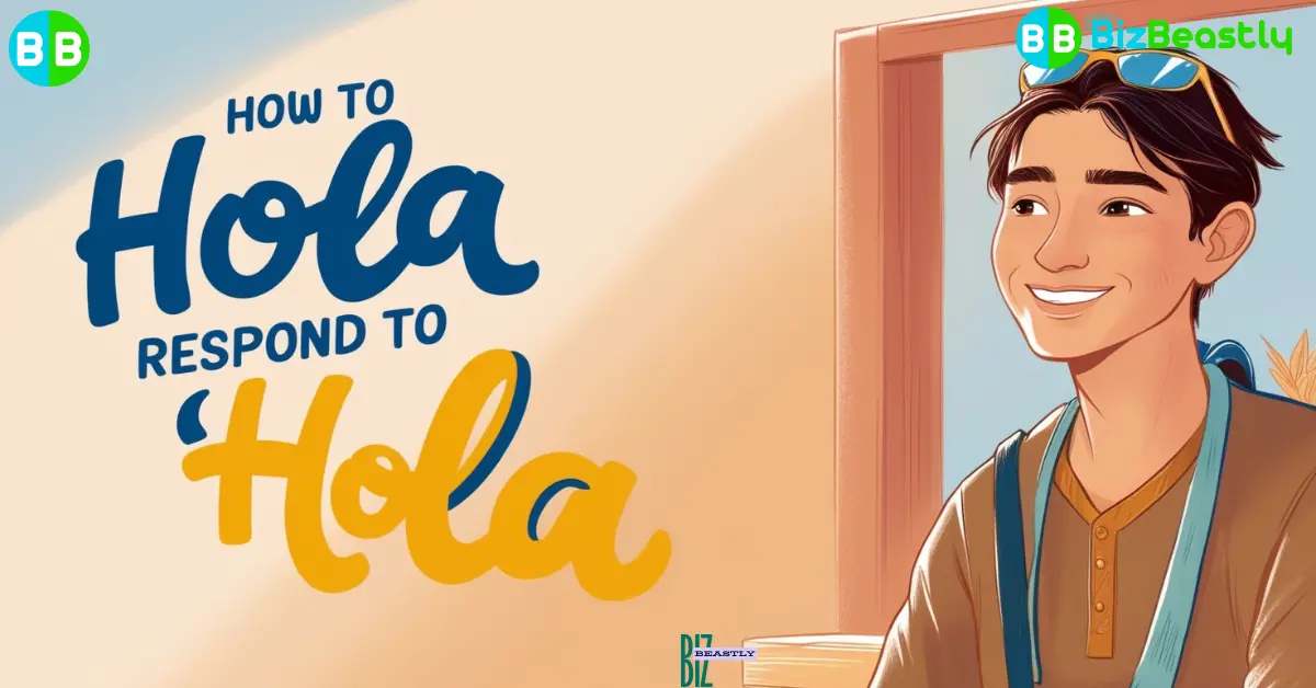 20 Superb Ways to Respond to Hola The Ultimate Guide