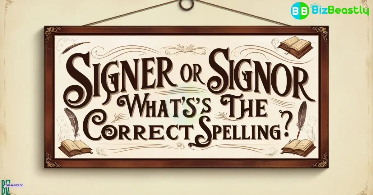 Signer or Signor What's the Correct Spelling